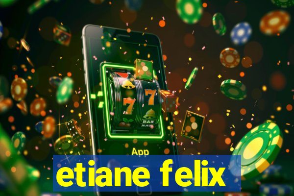 etiane felix